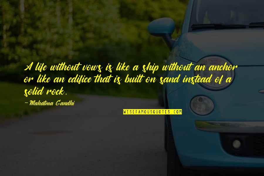 Life Is Like A Ship Quotes By Mahatma Gandhi: A life without vows is like a ship Life Is Like A Ship Quotes By Mahatma Gandhi: A life without vows is like a ship