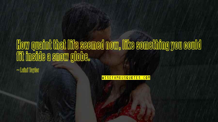 Life Is Like A Snow Globe Quotes By Laini Taylor: How quaint that life seemed now, like something