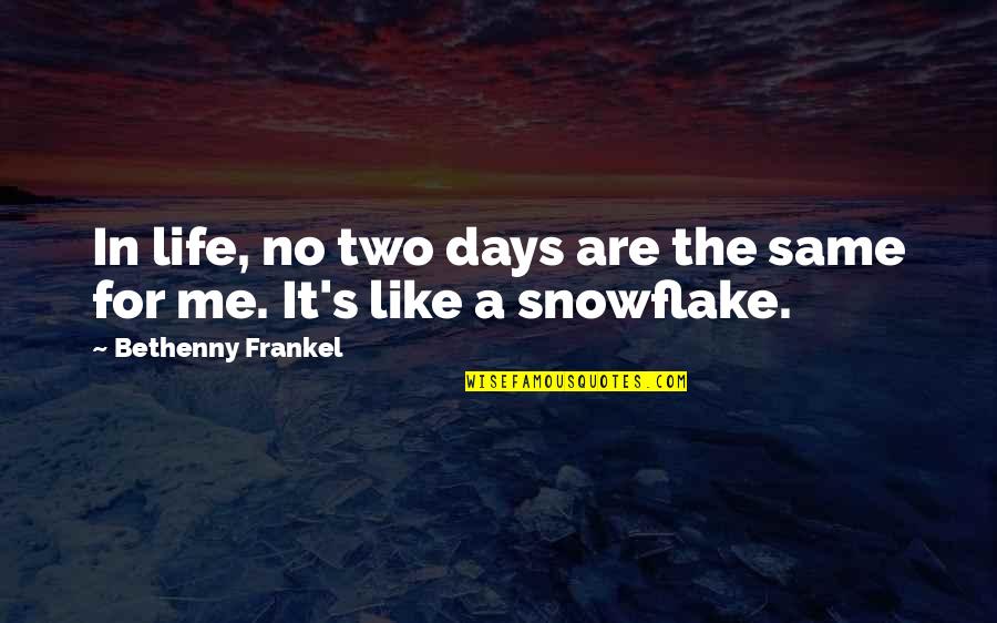 Life Is Like A Snowflake Quotes By Bethenny Frankel: In life, no two days are the same