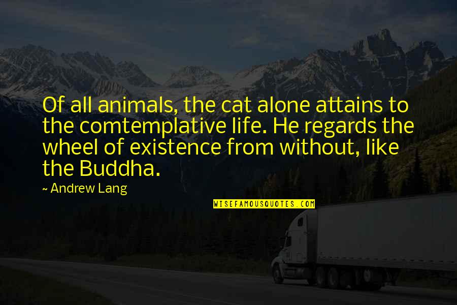 Life Is Like A Wheel Quotes By Andrew Lang: Of all animals, the cat alone attains to