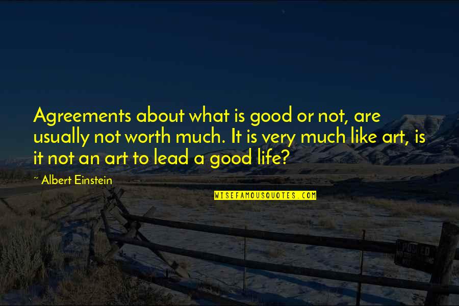 Life Is Like Art Quotes By Albert Einstein: Agreements about what is good or not, are