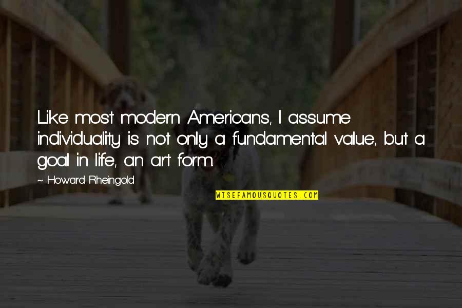 Life Is Like Art Quotes By Howard Rheingold: Like most modern Americans, I assume individuality is