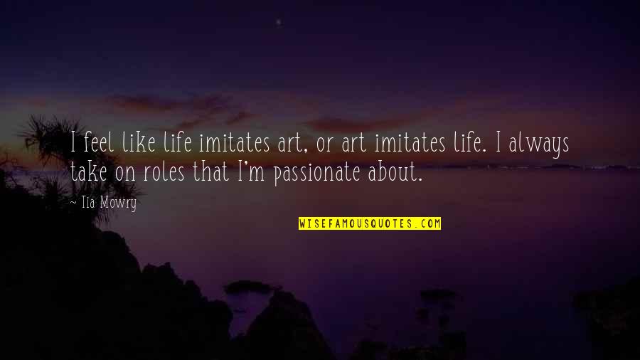 Life Is Like Art Quotes By Tia Mowry: I feel like life imitates art, or art