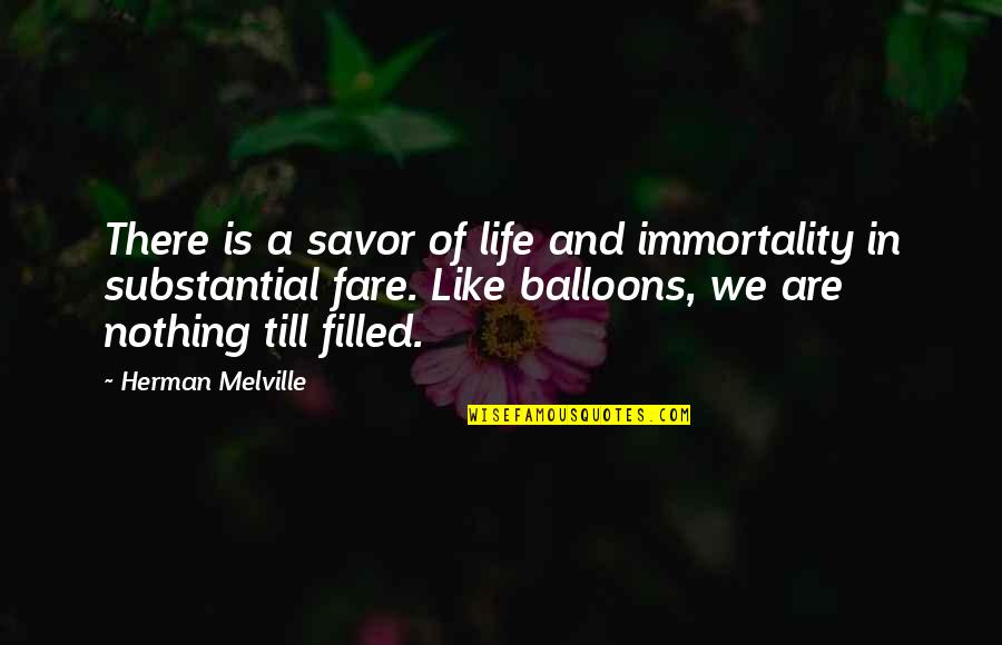 Life Is Like Balloons Quotes By Herman Melville: There is a savor of life and immortality Life Is Like Balloons Quotes By Herman Melville: There is a savor of life and immortality