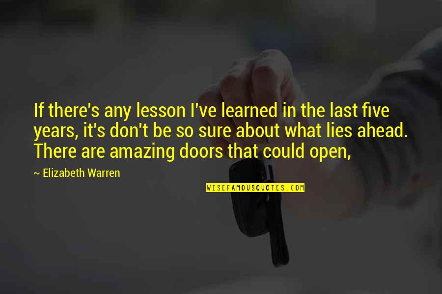 Life Is Like Cycling Quotes By Elizabeth Warren: If there's any lesson I've learned in the Life Is Like Cycling Quotes By Elizabeth Warren: If there's any lesson I've learned in the