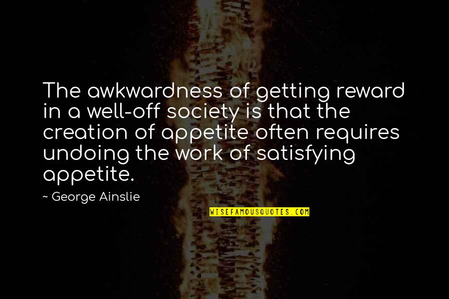 Life Is Like Ferris Wheel Quotes By George Ainslie: The awkwardness of getting reward in a well-off Life Is Like Ferris Wheel Quotes By George Ainslie: The awkwardness of getting reward in a well-off