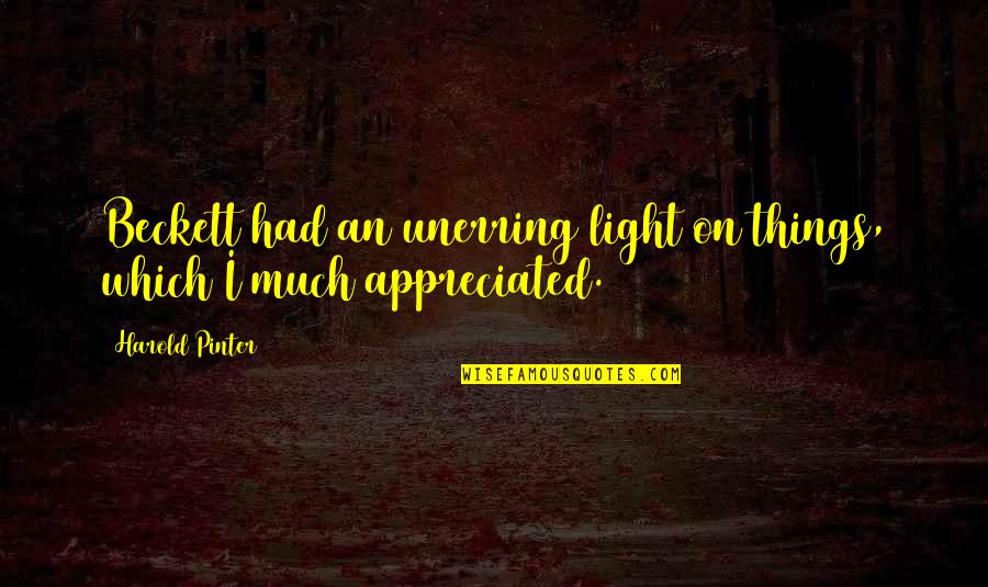 Life Is Like Heaven Quotes By Harold Pinter: Beckett had an unerring light on things, which