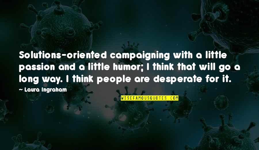 Life Is Like Heaven Quotes By Laura Ingraham: Solutions-oriented campaigning with a little passion and a Life Is Like Heaven Quotes By Laura Ingraham: Solutions-oriented campaigning with a little passion and a