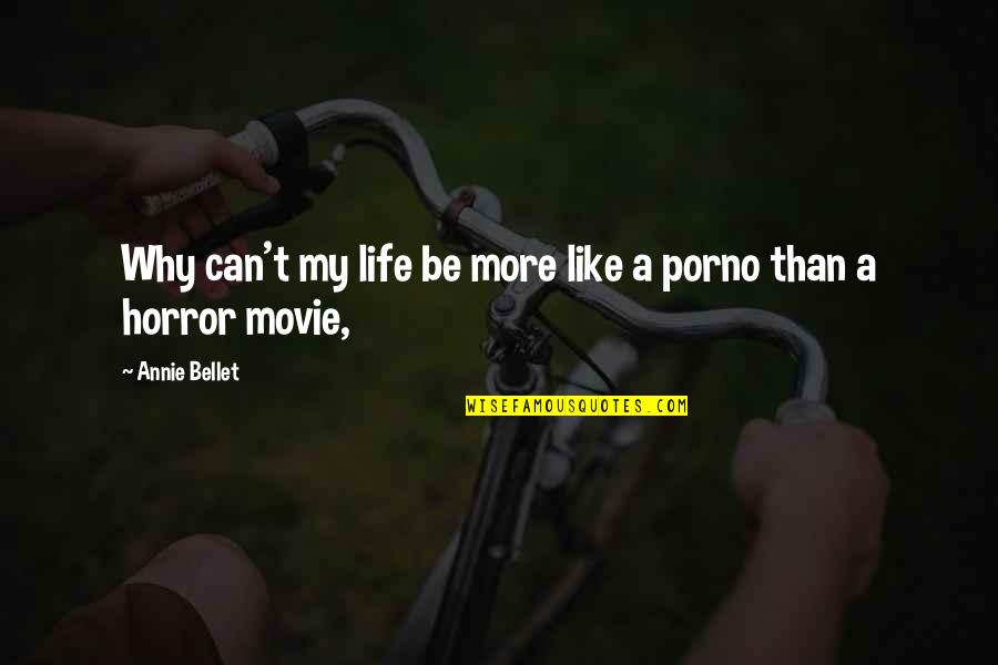 Life Is Like Movie Quotes By Annie Bellet: Why can't my life be more like a