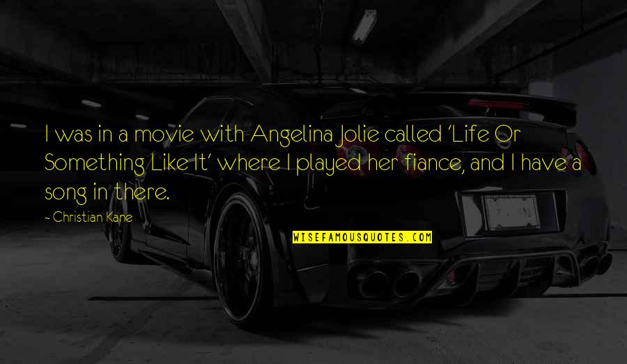 Life Is Like Movie Quotes By Christian Kane: I was in a movie with Angelina Jolie