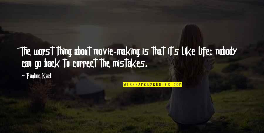 Life Is Like Movie Quotes By Pauline Kael: The worst thing about movie-making is that it's