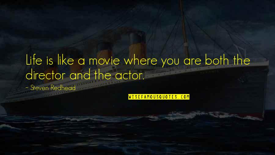 Life Is Like Movie Quotes By Steven Redhead: Life is like a movie where you are