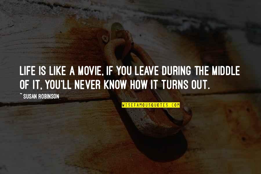 Life Is Like Movie Quotes By Susan Robinson: Life is like a movie, if you leave