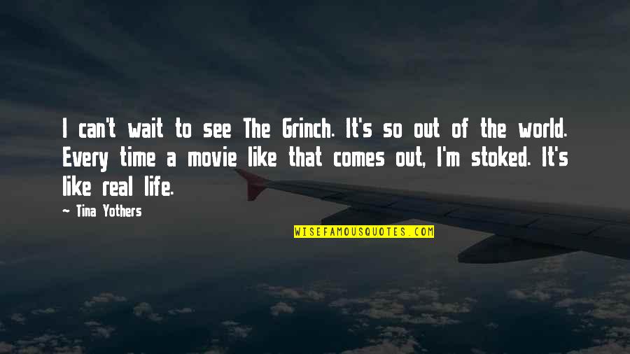Life Is Like Movie Quotes By Tina Yothers: I can't wait to see The Grinch. It's