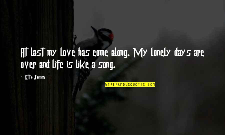 Life Is Like Music Quotes By Etta James: At last my love has come along. My