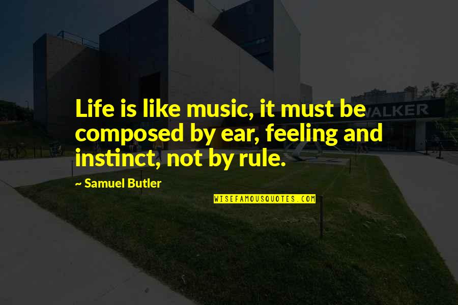 Life Is Like Music Quotes By Samuel Butler: Life is like music, it must be composed