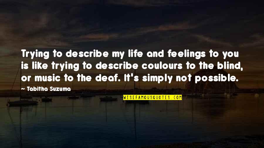 Life Is Like Music Quotes By Tabitha Suzuma: Trying to describe my life and feelings to