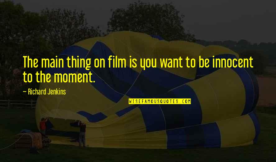 Life Is Like Photography Quotes By Richard Jenkins: The main thing on film is you want