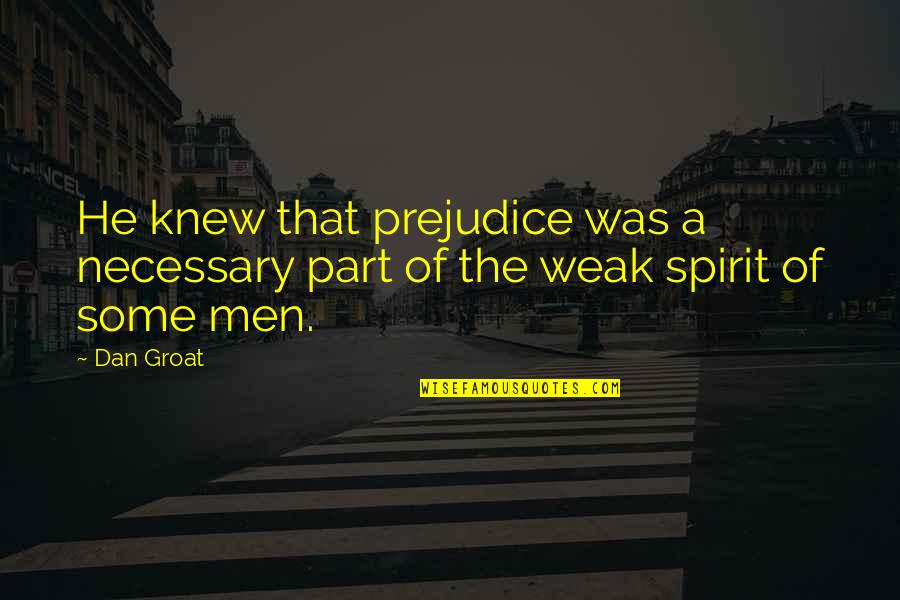 Life Is Like Smoke Quotes By Dan Groat: He knew that prejudice was a necessary part