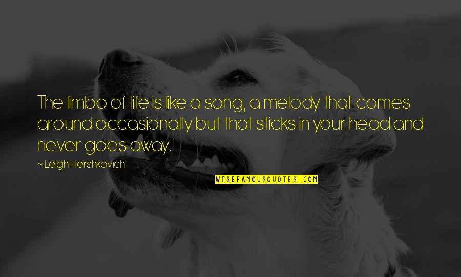 Life Is Like Song Quotes By Leigh Hershkovich: The limbo of life is like a song,