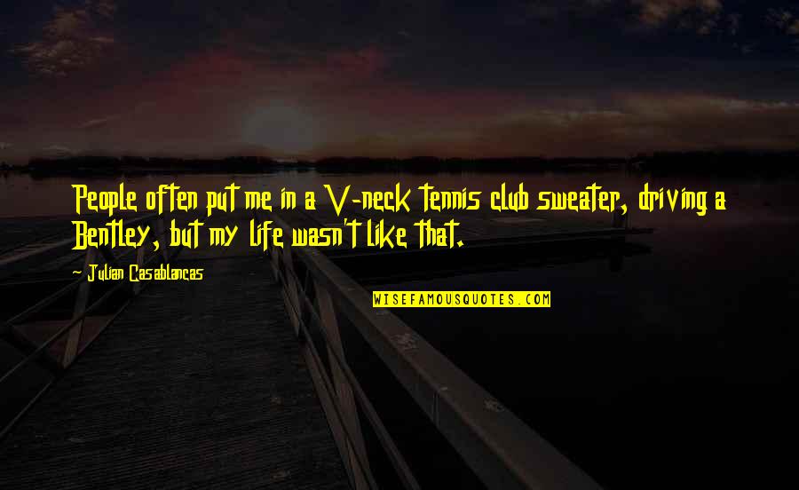 Life Is Like Tennis Quotes By Julian Casablancas: People often put me in a V-neck tennis