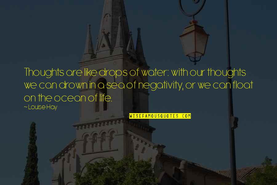 Life Is Like The Sea Quotes By Louise Hay: Thoughts are like drops of water: with our Life Is Like The Sea Quotes By Louise Hay: Thoughts are like drops of water: with our