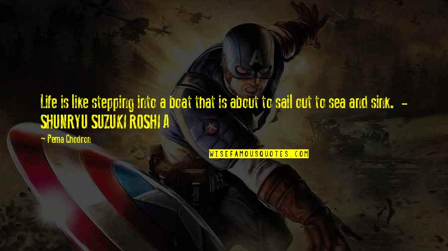 Life Is Like The Sea Quotes By Pema Chodron: Life is like stepping into a boat that Life Is Like The Sea Quotes By Pema Chodron: Life is like stepping into a boat that