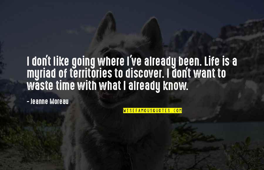 Life Is Like Time Quotes By Jeanne Moreau: I don't like going where I've already been.