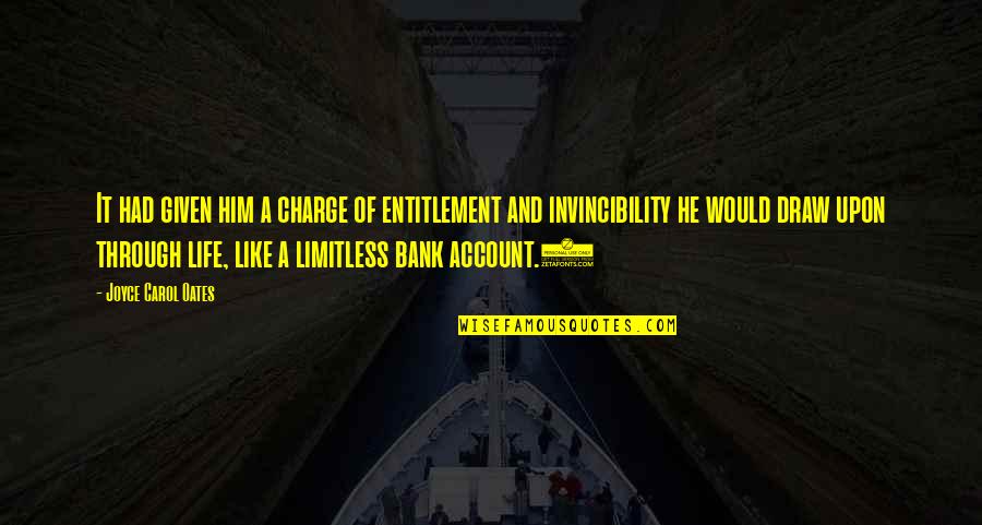 Life Is Limitless Quotes By Joyce Carol Oates: It had given him a charge of entitlement