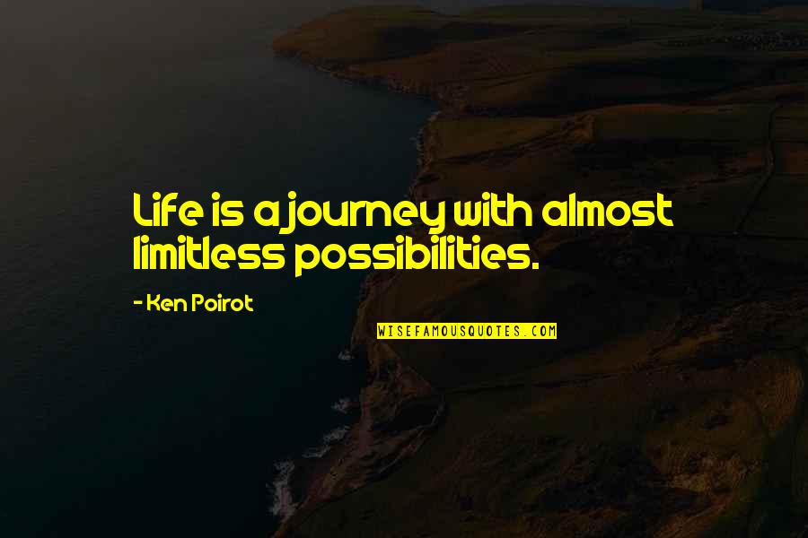 Life Is Limitless Quotes By Ken Poirot: Life is a journey with almost limitless possibilities.