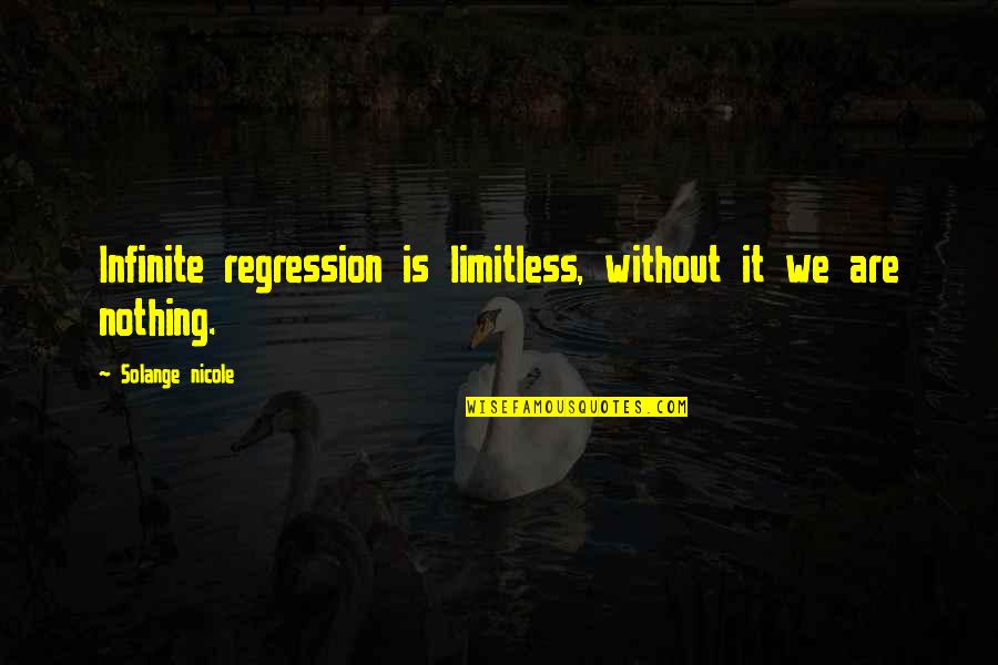 Life Is Limitless Quotes By Solange Nicole: Infinite regression is limitless, without it we are