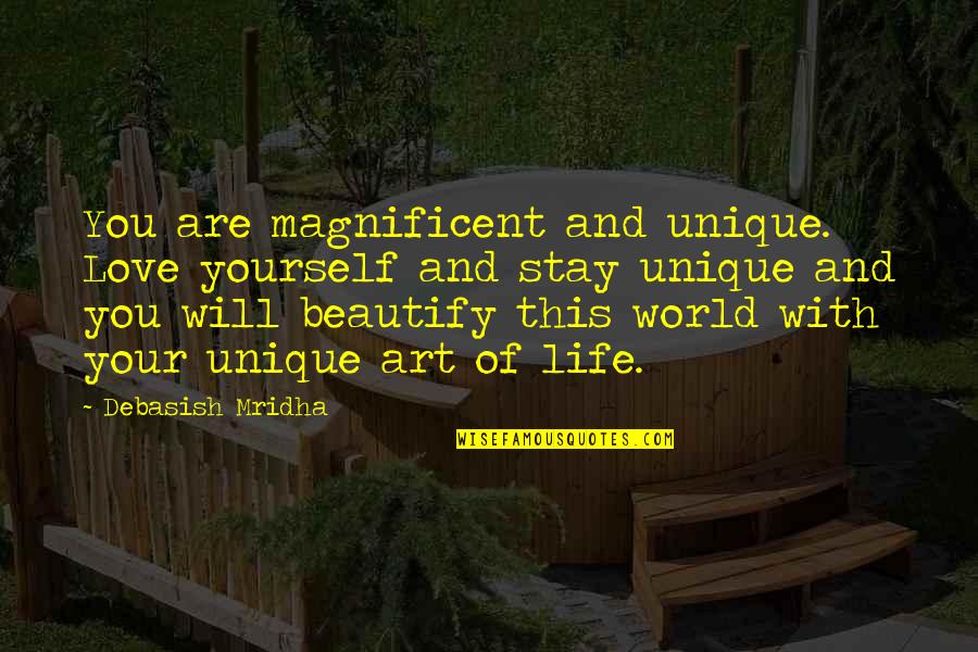 Life Is Magnificent Quotes By Debasish Mridha: You are magnificent and unique. Love yourself and Life Is Magnificent Quotes By Debasish Mridha: You are magnificent and unique. Love yourself and