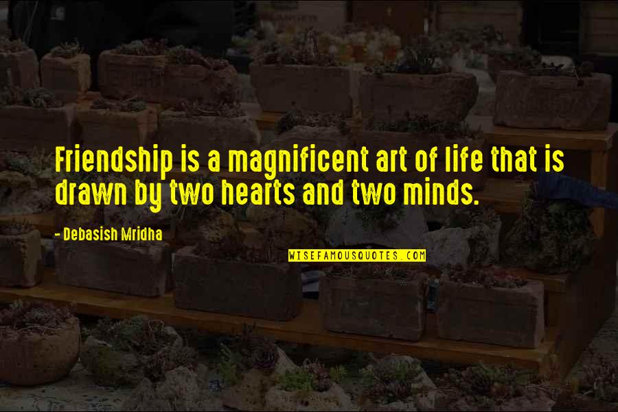 Life Is Magnificent Quotes By Debasish Mridha: Friendship is a magnificent art of life that Life Is Magnificent Quotes By Debasish Mridha: Friendship is a magnificent art of life that