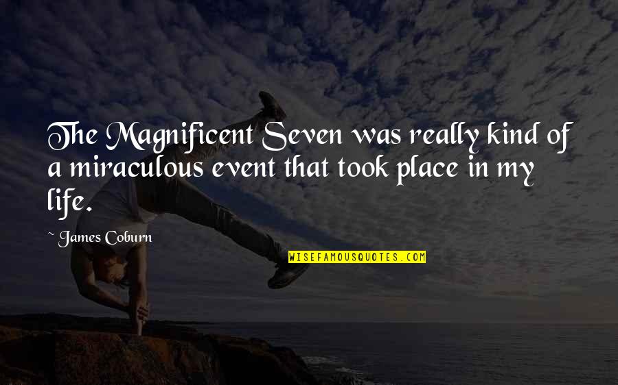 Life Is Magnificent Quotes By James Coburn: The Magnificent Seven was really kind of a Life Is Magnificent Quotes By James Coburn: The Magnificent Seven was really kind of a