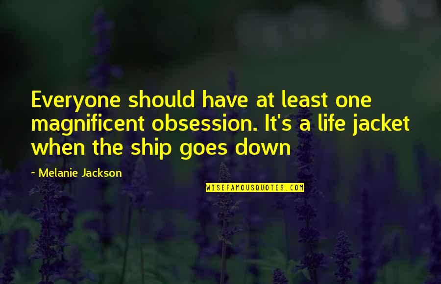 Life Is Magnificent Quotes By Melanie Jackson: Everyone should have at least one magnificent obsession. Life Is Magnificent Quotes By Melanie Jackson: Everyone should have at least one magnificent obsession.