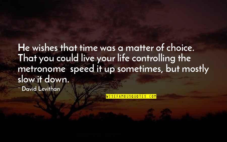 Life Is Matter Of Choice Quotes By David Levithan: He wishes that time was a matter of