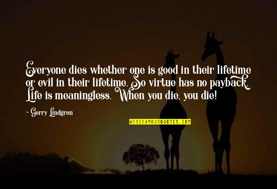 Life Is Meaningless Without You Quotes By Gerry Lindgren: Everyone dies whether one is good in their