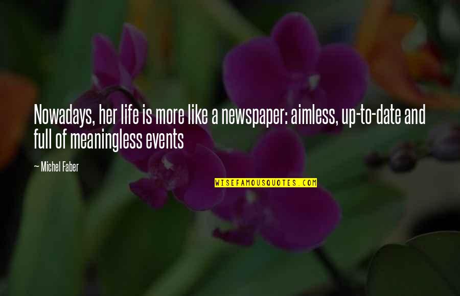 Life Is Meaningless Without You Quotes By Michel Faber: Nowadays, her life is more like a newspaper: