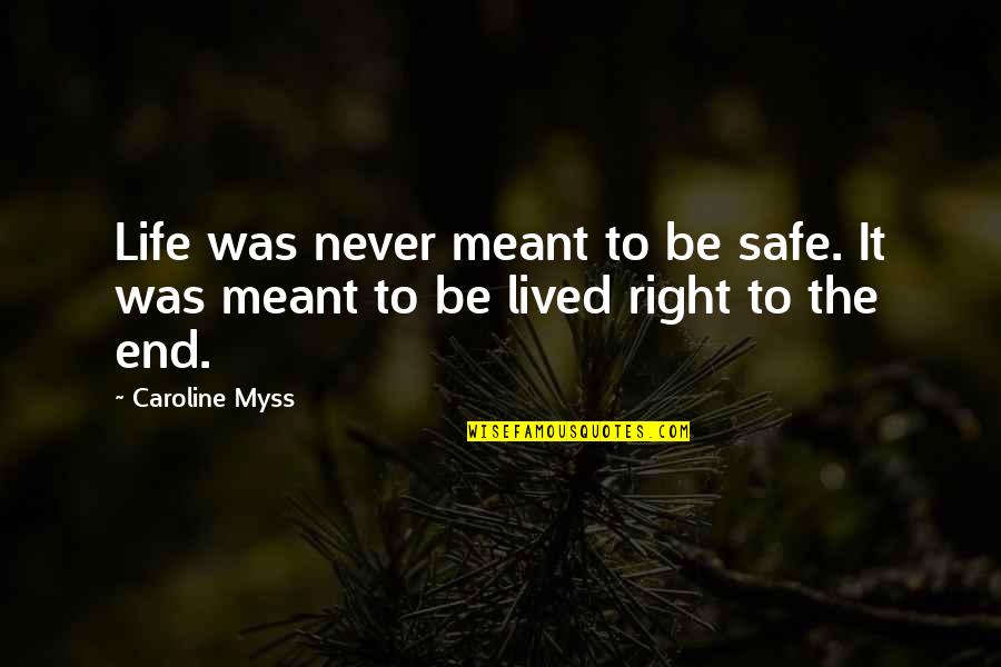 Life Is Meant To Be Lived Quotes By Caroline Myss: Life was never meant to be safe. It