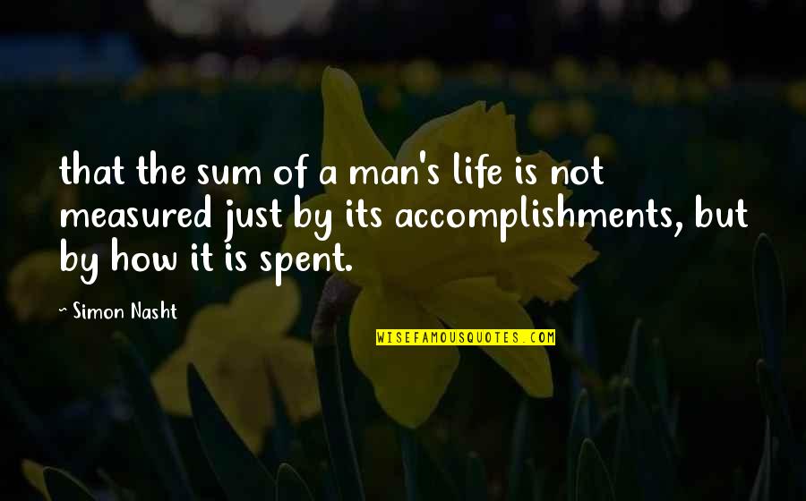 Life Is Measured Quotes By Simon Nasht: that the sum of a man's life is Life Is Measured Quotes By Simon Nasht: that the sum of a man's life is