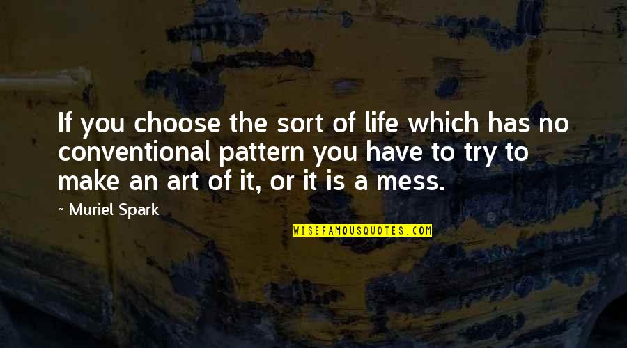 Life Is Mess Quotes By Muriel Spark: If you choose the sort of life which