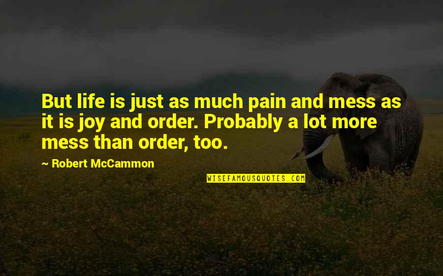 Life Is Mess Quotes By Robert McCammon: But life is just as much pain and