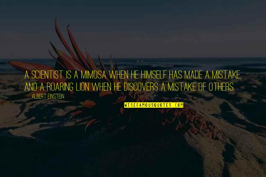 Life Is Mistake Quotes By Albert Einstein: A scientist is a mimosa when he himself