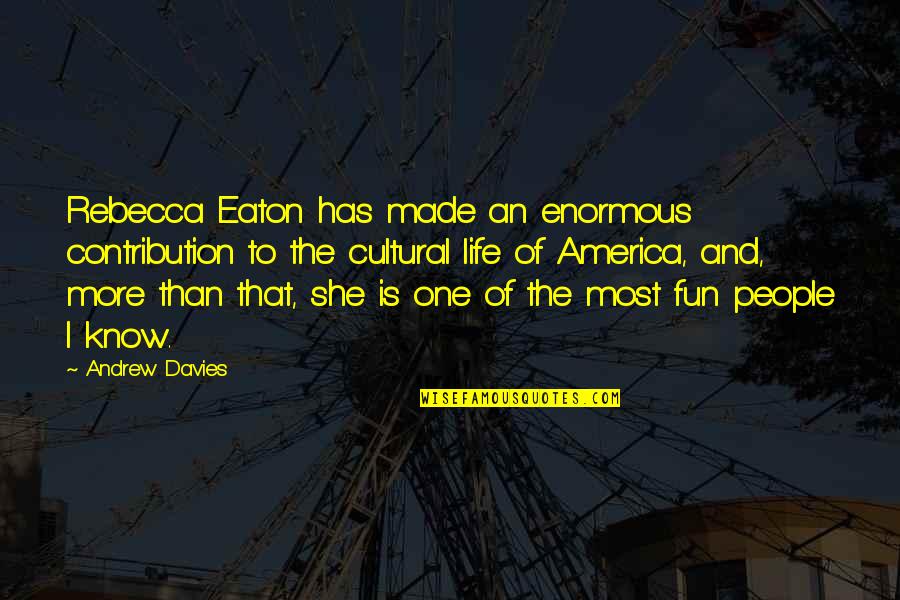 Life Is More Fun Quotes By Andrew Davies: Rebecca Eaton has made an enormous contribution to
