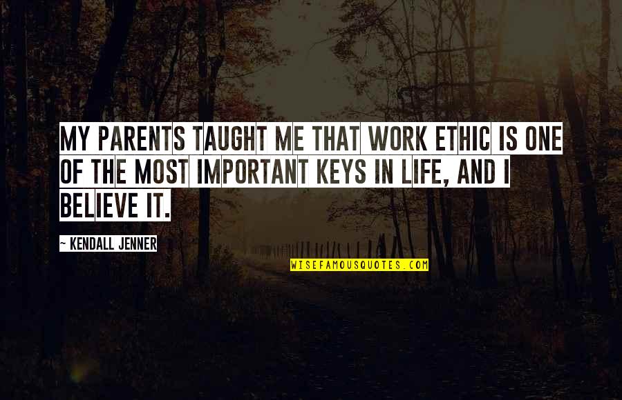 Life Is More Important Than Work Quotes By Kendall Jenner: My parents taught me that work ethic is