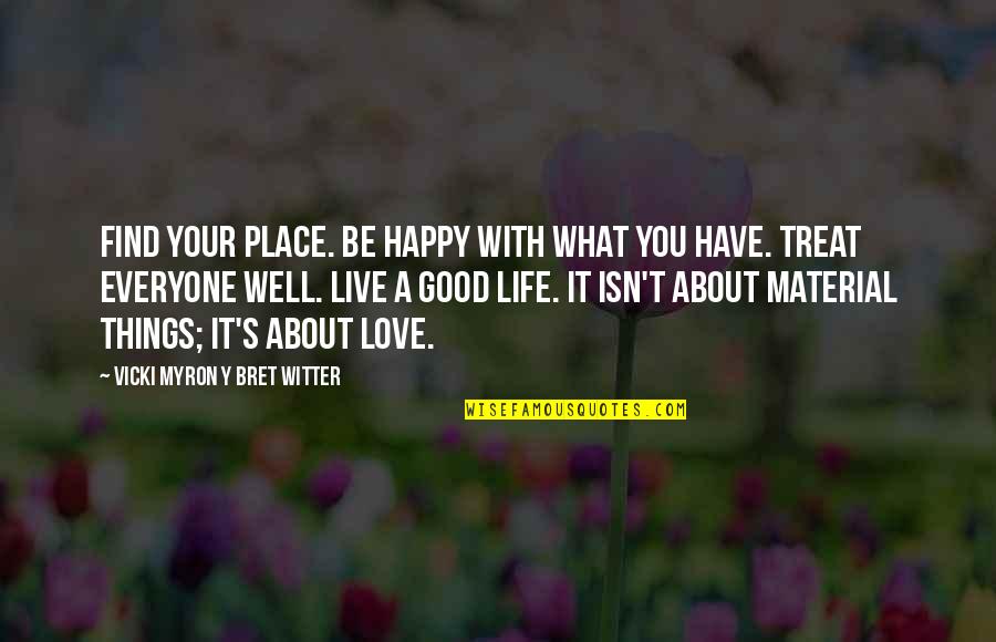 Life Is More Than Material Things Quotes By Vicki Myron Y Bret Witter: Find your place. Be happy with what you