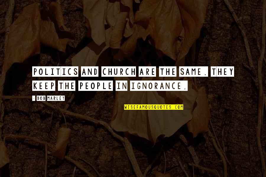 Life Is Moving Too Fast Quotes By Bob Marley: Politics and church are the same. They keep