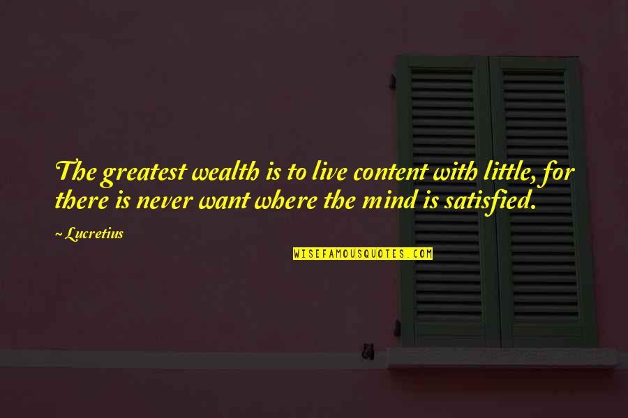 Life Is Moving Too Fast Quotes By Lucretius: The greatest wealth is to live content with