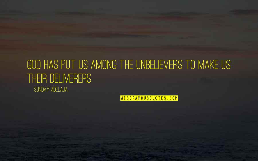 Life Is Moving Too Fast Quotes By Sunday Adelaja: God has put us among the unbelievers to