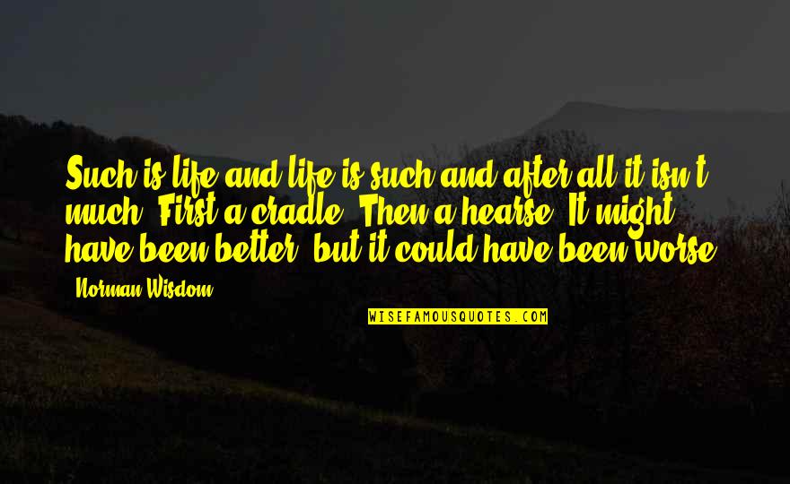 Life Is Much Better Quotes By Norman Wisdom: Such is life and life is such and Life Is Much Better Quotes By Norman Wisdom: Such is life and life is such and